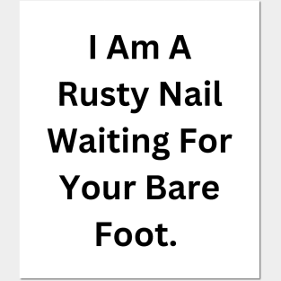 I Am A Rusty Nail Waiting For Your Barefoot Posters and Art